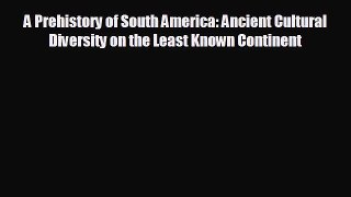behold A Prehistory of South America: Ancient Cultural Diversity on the Least Known Continent