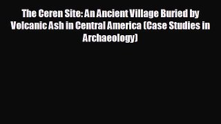 different  The Ceren Site: An Ancient Village Buried by Volcanic Ash in Central America (Case