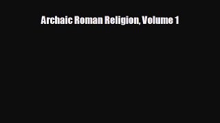 complete Archaic Roman Religion Volume 1