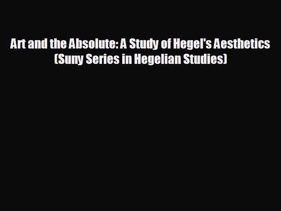 FREE DOWNLOAD Art and the Absolute: A Study of Hegel's Aesthetics (Suny Series in Hegelian