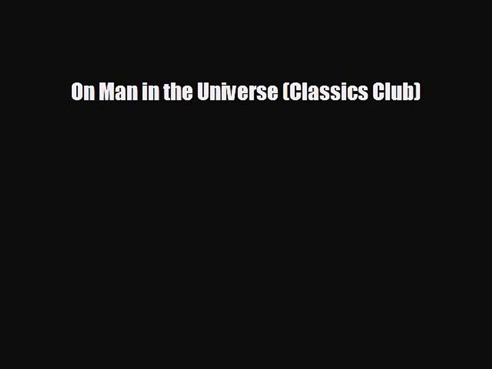 READ book On Man in the Universe (Classics Club)  FREE BOOOK ONLINE