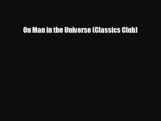READ book On Man in the Universe (Classics Club)  FREE BOOOK ONLINE