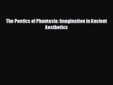 Free [PDF] Downlaod The Poetics of Phantasia: Imagination in Ancient Aesthetics  DOWNLOAD