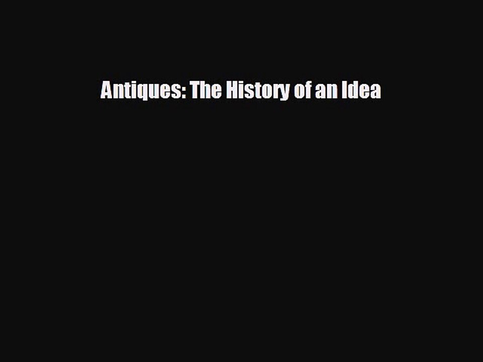READ book Antiques: The History of an Idea  FREE BOOOK ONLINE