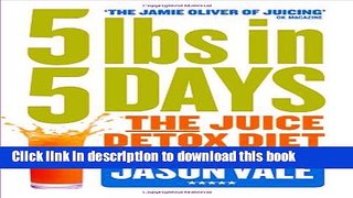 Books 5LBs in 5 Days: The Juice Detox Diet Free Online
