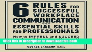 Read Books 6 Rules for Successful Workplace Communication ebook textbooks