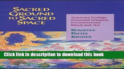 Read Books Sacred Ground to Sacred Space: Visionary Ecology, Perennial Wisdom, Environmental