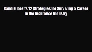 READ book Randi Glazer's 12 Strategies for Surviving a Career in the Insurance Industry READ