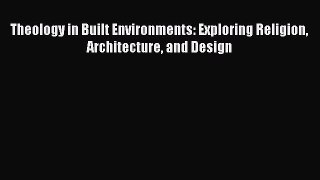 READ book Theology in Built Environments: Exploring Religion Architecture and Design# READ