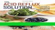 Books The Acid Reflux Solution: A Cookbook and Lifestyle Guide for Healing Heartburn Naturally