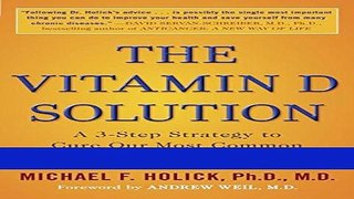 Books The Vitamin D Solution: A 3-Step Strategy to Cure Our Most Common Health Problems Free