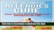 The Ultimate Allergies Cure: How To Get Rid Of Seasonal Allergies For Life PDF