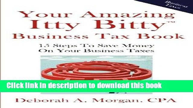 PDF Your Amazing Itty Bitty Business Tax Book: 15 Simple Tips for Saving Money On Your Taxes!