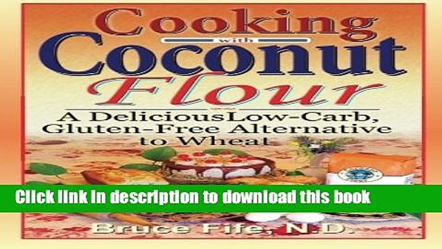 Ebook Cooking with Coconut Flour: A Delicious Low-Carb, Gluten-Free Alternative to Wheat Free Online