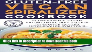 Ebook Gluten-Free Vegan Spiralizer Cookbook: Plant-Based   Clean Eating Dairy Free Recipes to
