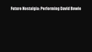 Free [PDF] Downlaod Future Nostalgia: Performing David Bowie#  BOOK ONLINE