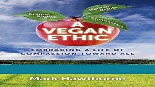 Ebook A Vegan Ethic: Embracing a Life of Compassion Toward All Full Online