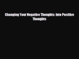 behold Changing Your Negative Thoughts: Into Positive Thoughts