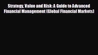 READ book Strategy Value and Risk: A Guide to Advanced Financial Management (Global Financial