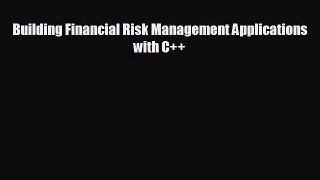 Free [PDF] Downlaod Building Financial Risk Management Applications with C++  DOWNLOAD ONLINE