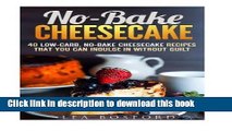 Ebook No-Bake Cheesecake: 40 Low-Carb, No-Bake Cheesecake Recipes That You Can Indulge in Without