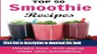 Ebook Top 50 Smoothie Recipes: Smoothies for weight loss (smoothie recipe book, smoothie cleanse,