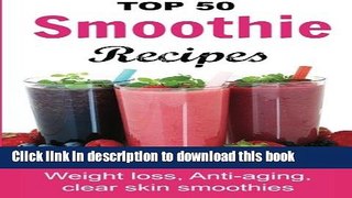 Ebook Top 50 Smoothie Recipes: Smoothies for weight loss (smoothie recipe book, smoothie cleanse,