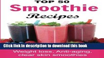 Ebook Top 50 Smoothie Recipes: Smoothies for weight loss (smoothie recipe book, smoothie cleanse,