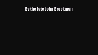 FREE DOWNLOAD By the late John Brockman#  DOWNLOAD ONLINE