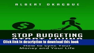 Ebook Stop Budgeting Start Living: How to Sync Your Money and Your Life Full Online