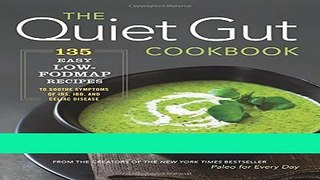 Ebook The Quiet Gut Cookbook: 135 Easy Low-FODMAP Recipes to Soothe Symptoms of IBS, IBD, and