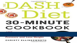 Books The DASH Diet 30-Minute Cookbook: 175 Quick and Easy Recipes to Help You Lower Your Blood