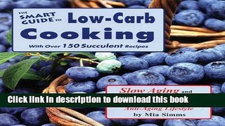 Ebook The Smart Guide to Low Carb Cooking: Slow Aging and Lose Weight Free Online