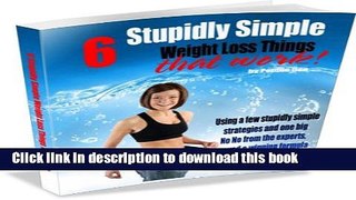 6 Stupidly Simple Weight Loss Things That Work! (Fat Attack Strategies for Thinner Bee s Book 2) PDF