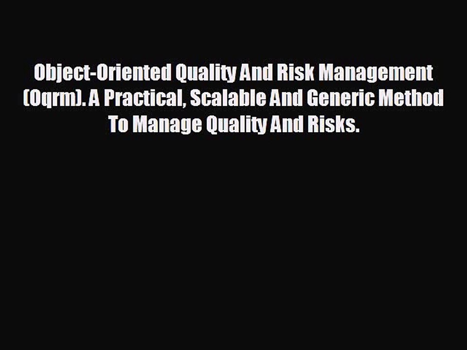 FREE DOWNLOAD Object-Oriented Quality And Risk Management (Oqrm). A Practical Scalable And