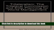 Ebook Trilateralism: The Trilateral Commission and Elite Planning for World Management Full Online