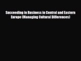 READ book Succeeding in Business in Central and Eastern Europe (Managing Cultural Differences)