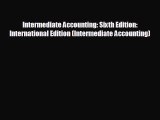 EBOOK ONLINE Intermediate Accounting: Sixth Edition: International Edition (Intermediate Accounting)