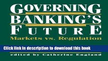 Ebook Governing Banking s Future: Markets vs. Regulation (Innovations in Financial Markets and