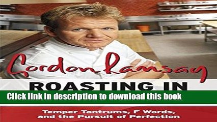 Download  Roasting in Hell s Kitchen: Temper Tantrums, F Words, and the Pursuit of Perfection