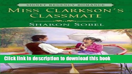 [Read PDF] Miss Clarkson s Classmate (Signet Regency Romance) Ebook Online