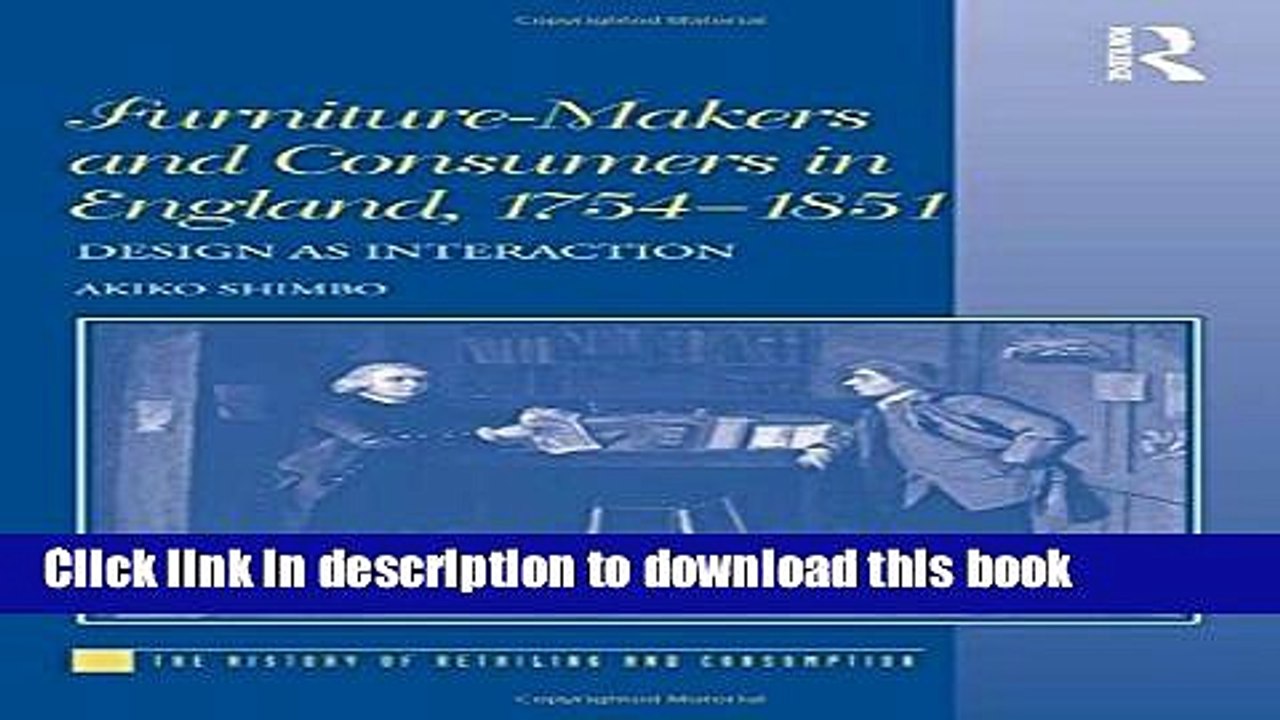 Ebook Furniture-Makers and Consumers in England 1754-1851: Design As Interaction (History of