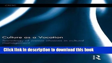 Books Culture as a Vocation: Sociology of career choices in cultural management (CRESC) Full Online