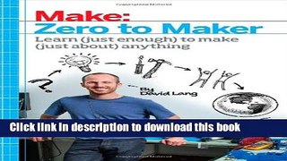 Ebook Zero to Maker: Learn (Just Enough) to Make (Just About) Anything Full Online
