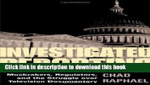 Ebook Investigated Reporting: Muckrakers, Regulators, and the Struggle over Television Documentary