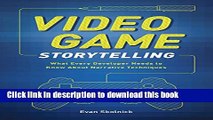 Ebook Video Game Storytelling: What Every Developer Needs to Know about Narrative Techniques Free