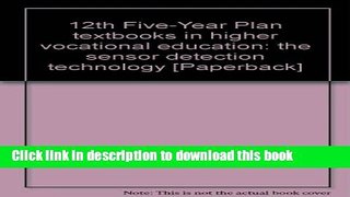 Books 12th Five-Year Plan textbooks in higher vocational education: the sensor detection