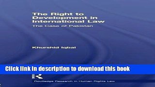 Ebook The Right to Development in International Law: The Case of Pakistan Full Online