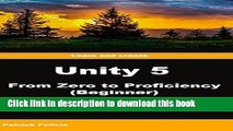Ebook Unity 5 From Zero to Proficiency (Beginner): A step-by-step guide to coding your first game