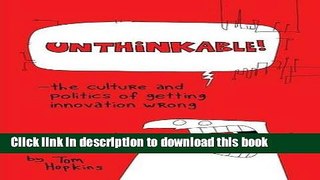 Download  Unthinkable: The Culture and Politics of Getting Innovation Wrong  Free Books